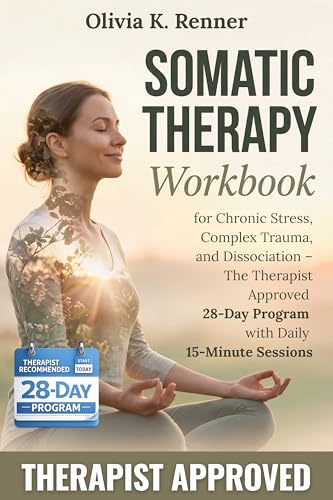 Somatic Therapy Workbook for Chronic Stress, Complex Trauma, and Dissociation
